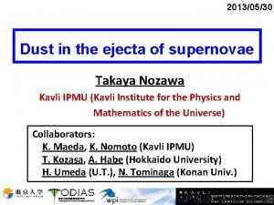 20130530 Dust in the ejecta of supernovae Takaya