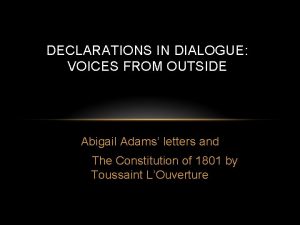 DECLARATIONS IN DIALOGUE VOICES FROM OUTSIDE Abigail Adams