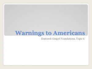 Warnings to Americans RestoredGospel Foundations Topic 6 Living