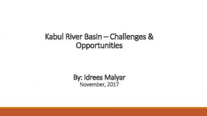 Kabul River Basin Challenges Opportunities By Idrees Malyar