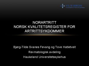 NORARTRITT NORSK KVALITETSREGISTER FOR ARTRITTSYKDOMMER BjrgTilde Svanes Fevang