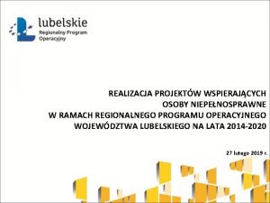 REALIZACJA PROJEKTW WSPIERAJCYCH OSOBY NIEPENOSPRAWNE W RAMACH REGIONALNEGO