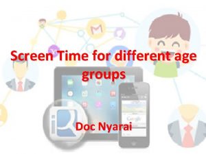 Screen Time for different age groups Doc Nyarai