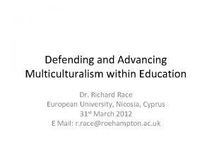 Defending and Advancing Multiculturalism within Education Dr Richard