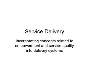 Service Delivery Incorporating concepts related to empowerment and