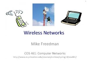 1 Wireless Networks Mike Freedman COS 461 Computer