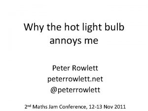 Why the hot light bulb annoys me Peter