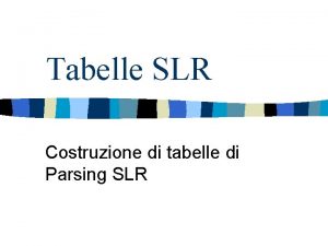 Tabelle SLR Costruzione di tabelle di Parsing SLR