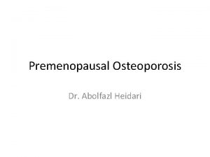 Premenopausal Osteoporosis Dr Abolfazl Heidari BMD Testing in