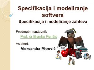 Specifikacija i modeliranje softvera Specifikacija i modeliranje zahteva