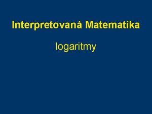 Interpretovan Matematika logaritmy Funkce y x Funkce je