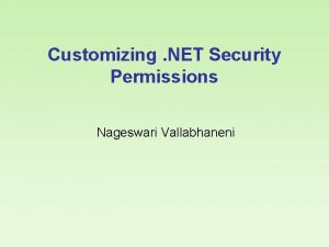 Customizing NET Security Permissions Nageswari Vallabhaneni Overview Introduction