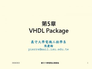 1 Package A VHDL package contains subprograms constant