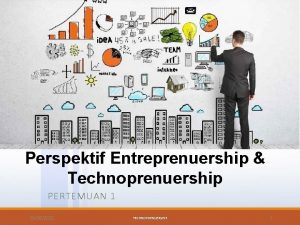 Perspektif Entreprenuership Technoprenuership PERTEMUAN 1 10262021 TECHNOPRENUERSHIP 1