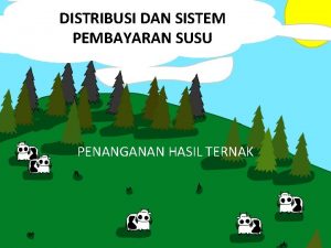 DISTRIBUSI DAN SISTEM PEMBAYARAN SUSU PENANGANAN HASIL TERNAK