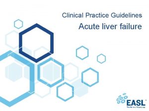 Clinical Practice Guidelines Acute liver failure About these