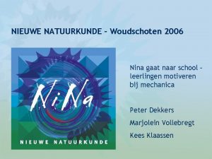 NIEUWE NATUURKUNDE Woudschoten 2006 Nina gaat naar school