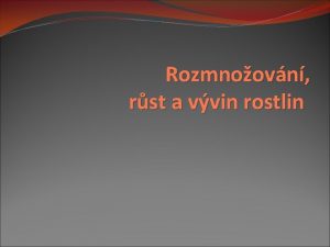 Rozmnoovn rst a vvin rostlin Rozmnoovn rostlin pohlavn