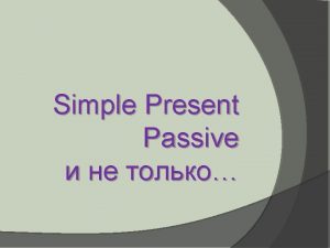 Simple Present Passive Simple Present Past Future Passive