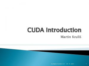 CUDA Introduction Martin Kruli by Martin Kruli v