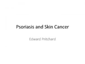 Psoriasis and Skin Cancer Edward Pritchard Long Cases