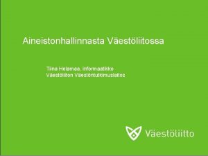 Aineistonhallinnasta Vestliitossa Tiina Helamaa informaatikko Vestliiton Vestntutkimuslaitos Vestliitto