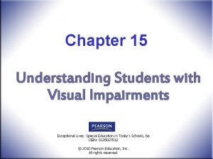 Chapter 15 Understanding Students with Visual Impairments Exceptional