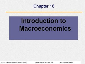 Chapter 18 Introduction to Macroeconomics 2002 Prentice Hall