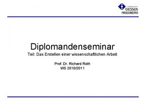 Diplomandenseminar Teil Das Erstellen einer wissenschaftlichen Arbeit Prof