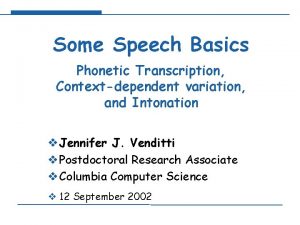 Some Speech Basics Phonetic Transcription Contextdependent variation and