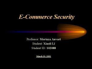 ECommerce Security Professor Morteza Anvari Student Xiaoli Li