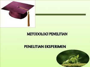 METODOLOGI PENELITIAN EKSPERIMEN Group 4 Astri Sriniati Irma