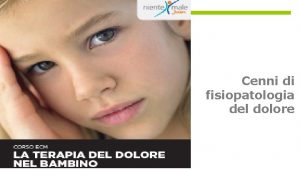 Cenni di fisiopatologia del dolore NOCICEZIONE TRASDUZIONE Non