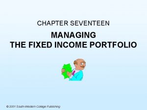 CHAPTER SEVENTEEN MANAGING THE FIXED INCOME PORTFOLIO 2001