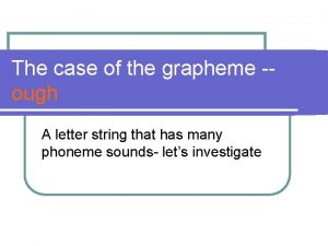 The case of the grapheme ough A letter