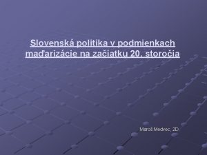 Slovensk politika v podmienkach maarizcie na zaiatku 20
