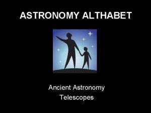 ASTRONOMY ALTHABET Ancient Astronomy Telescopes ANCIENT ASTRONOMY Megaliths
