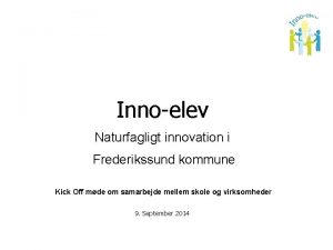 Innoelev Naturfagligt innovation i Frederikssund kommune Kick Off