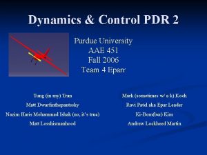 Dynamics Control PDR 2 Purdue University AAE 451