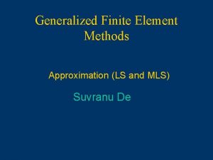 Generalized Finite Element Methods Approximation LS and MLS