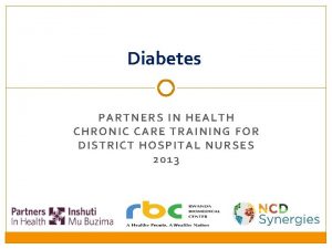 Diabetes PARTNERS IN HEALTH C HRONIC C ARE