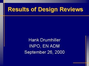 Results of Design Reviews Hank Drumhiller INPO EN