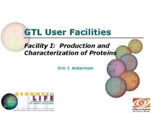 GTL User Facilities Facility I Production and Characterization