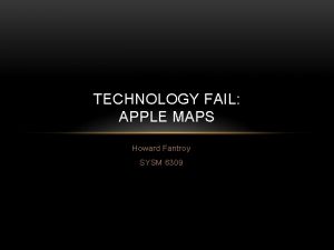 TECHNOLOGY FAIL APPLE MAPS Howard Fantroy SYSM 6309