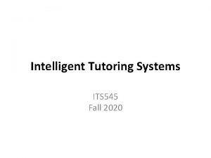 Intelligent Tutoring Systems ITS 545 Fall 2020 Welcome