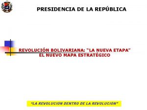 PRESIDENCIA DE LA REPBLICA REVOLUCIN BOLIVARIANA LA NUEVA