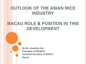 OUTLOOK OF THE ASIAN MICE INDUSTRY MACAU ROLE