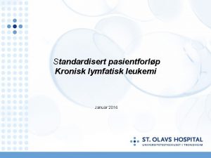 Standardisert pasientforlp Kronisk lymfatisk leukemi Januar 2016 Arbeidsgruppen