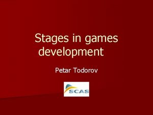 Stages in games development Petar Todorov Basic stages