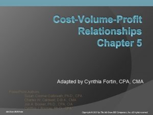 CostVolumeProfit Relationships Chapter 5 Adapted by Cynthia Fortin